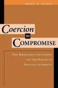 Coercion to Compromise: Plea Bargaining, the Courts and the Making of Political Authority