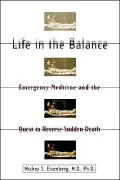 Life in the Balance: Emergency Medicine and the Quest to Reverse Sudden Death