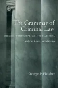 The Grammar of Criminal Law: American, Comparative, and International, Vol. 1