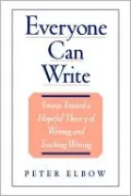 Everyone Can Write: Essays Toward a Hopeful Theory of Writing and Teaching Writing