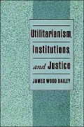 Utilitarianism, Institutions, and Justice