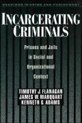 Incarcerating Criminals: Prisons and Jails in Social and Organizational Context