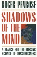 Shadows of the Mind: A Search for the Missing Science of Consciousness