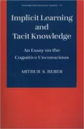 Implicit Learning and Tacit Knowledge: An Essay on the Cognitive Unconscious