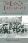 The End of Hidden Ireland: Rebellion, Famine, and Emigration