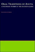 Oral Traditions of Anuta: A Polynesian Outlier in the Solomon Islands(Oxford Studies in Anthropological Linguistics Series #15)