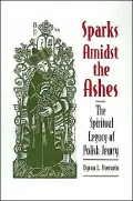 Sparks Amidst the Ashes: The Spiritual Legacy of Polish Jewry