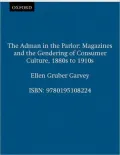 The Adman in the Parlor: Magazines and the Gendering of Consumer Culture 1880s to 1910s