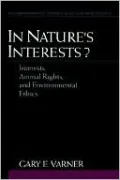 In Nature's Interests?: Interests, Animal Rights, and Environmental Ethics