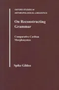 On Reconstructing Grammar : Comparative Cariban Morphosyntax