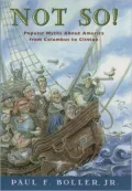 Not So!: Popular Myths about America's Past from Columbus to Clinton