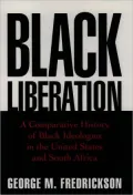 Black Liberation: A Comparative History of Black Ideologies in the United States and South Africa