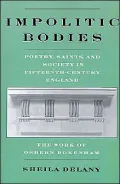 Impolitic Bodies: Poetry, Saints, and Society in Fifteenth-Century England