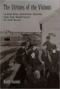 The Virtues of the Vicious: Jacob Riis, Stephen Crane and the Spectacle of the Slum