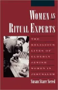 Women As Ritual Experts : The Religious Lives of Elderly Jewish Women in Jerusalem