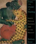 From the Ocean of Painting : India's Popular Painting Traditions A. D. 1589 to the Present