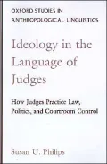 Ideology in the Language of Judges: How Judges Practice Law, Politics, and Courtroom Control