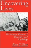 Uncovering Lives: The Uneasy Alliance of Biography and Psychology