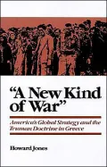 A New Kind of War: America's Global Strategy and the Truman Doctrine in Greece