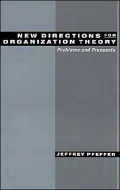New Directions for Organization Theory: Problems and Prospects