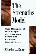 The Strengths Model : Case Management with People Suffering from Severe and Persistent Mental Illness