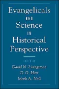 Evangelicals and Science in Historical Perspective
