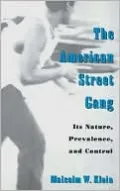 The American Street Gang: Its Nature, Prevalence, and Control