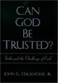 Can God Be Trusted?: Faith and the Challenge of Evil