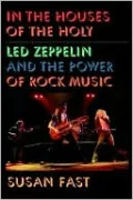 In the Houses of the Holy: Led Zeppelin and the Power of Rock Music
