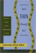 Am I Thin Enough yet?: The Cult of Thinness and the Commercialization of Identity