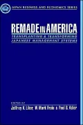Remade in America: Transplanting and Transforming Japanese Management Systems