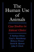 The Human Use of Animals: Case Studies in Ethical Choice