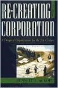 Re-Creating the Corporation: A Design of Organizations for the 21st Century