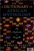 A Dictionary of African Mythology : The Mythmaker as Storyteller