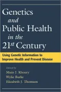 Genetics and Public Health in the 21st Century: Using Genetic Information to Improve Health and Prevent Disease