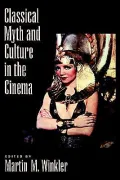 Classical Myth and Culture in the Cinema