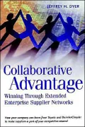 Collaborative Advantage: Winning Through Extended Enterprise Supplier Networks