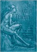 The Art of Teaching Art: A Guide for Teaching and Learning the Foundations of Drawing-Based Art