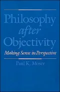 Philosophy after Objectivity: Making Sense in Perspective