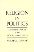 Religion in Politics Constitutional and Moral Perspectives