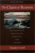 The Claim of Reason: Wittgenstein, Skepticism, Morality, and Tragedy