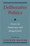 Deliberative Politics: Essays on Democracy and Disagreement