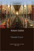 Flawed Giant: Lyndon Johnson and His Times, 1961-1973
