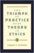 Triumph of Practice over Theory in Ethics
