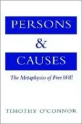Persons and Causes: The Metaphysics of Free Will