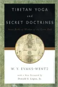 Tibetan Yoga and Secret Doctrines: Or, Seven Books of Wisdom of the Great Path, According to the Late Lama Kazi Dawa-Samdup's English Rendering