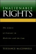 Inalienable Rights: The Limits of Consent in Medicine and the Law