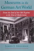 Museums in the German Art World from the End of the Old Regime to the Rise of Modernism