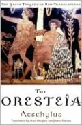 The Oresteia: Agamemnon, the Libation Bearers, and the Eumenides