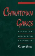 Chinatown Gangs: Extortion, Enterprise, and Ethnicity